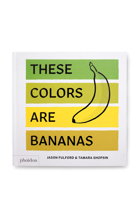 These Colors Are Bananas PHAIDON