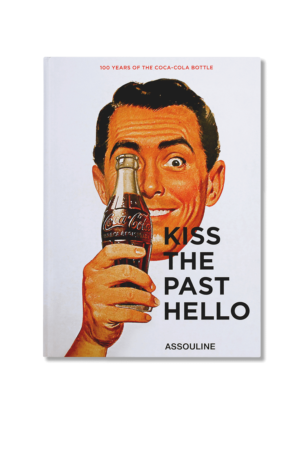 Kiss the Past Hello- 100 Years of the Coca-Cola Contour Bottle ASSOULINE